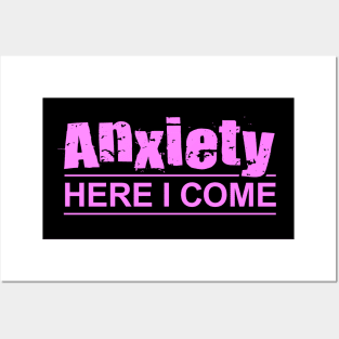 Anxiety Here I Come Posters and Art